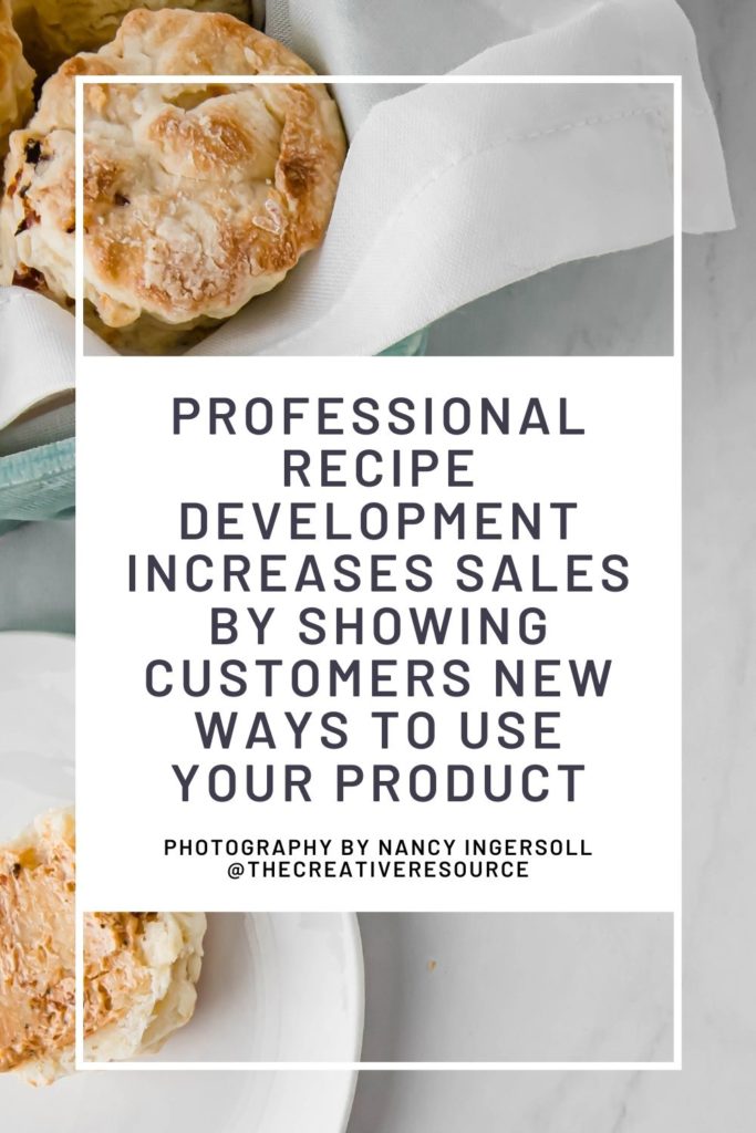 professional recipe development can increase sales by showing customers new ways to use a product